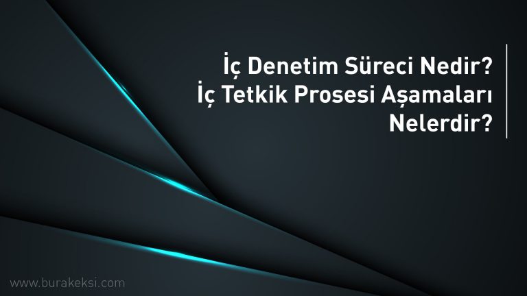 İç Denetim Süreci Nedir? / İç Tetkik Prosesi Aşamaları Nelerdir?