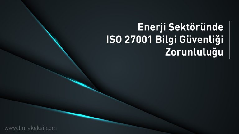 Enerji Sektöründe ISO 27001 Bilgi Güvenliği Zorunluluğu