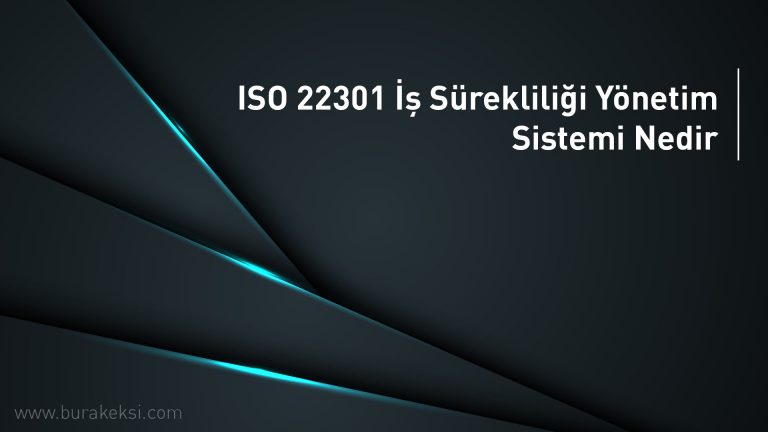ISO 22301 İş Sürekliliği Yönetim Sistemi Nedir