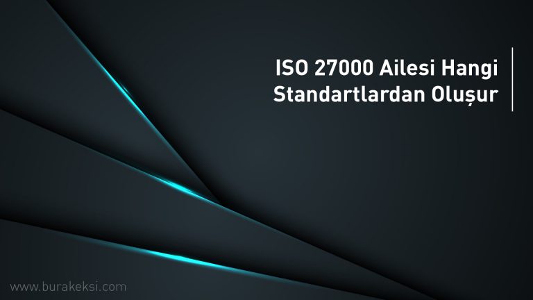 ISO 27000 ailesi hangi standartlardan oluşur
