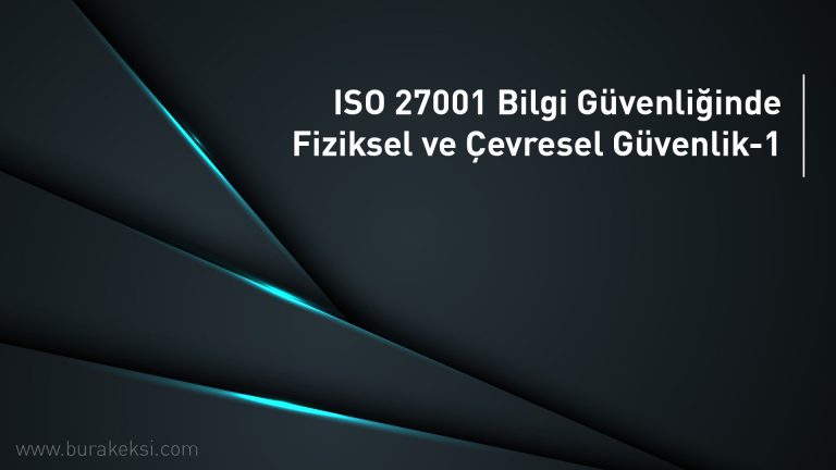 ISO 27001 Bilgi Güvenliğinde Fiziksel ve Çevresel Güvenlik-1