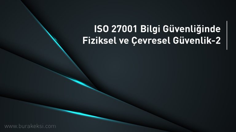 ISO 27001 Bilgi Güvenliğinde Fiziksel ve Çevresel Güvenlik-2