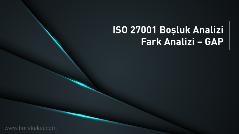 ISO 27001 Boşluk Analizi – Fark Analizi – GAP